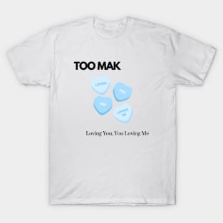 TOO MAK - Loving You, You Loving Me (Version 1) T-Shirt